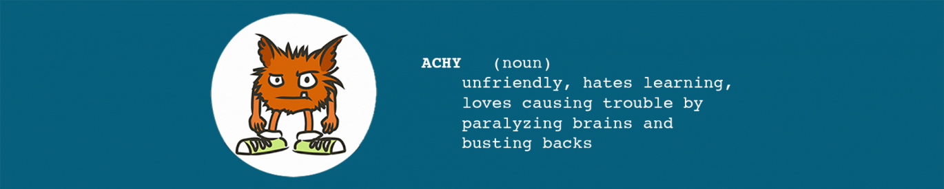 Ahcy, noun, unfriendly, hates learning, loves causing trouble by paralyzing brains and busting backs.